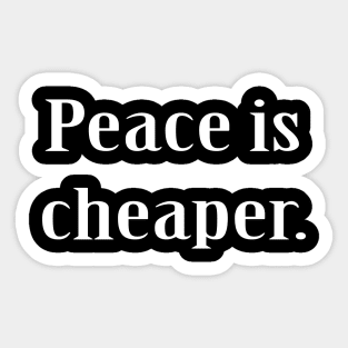 Peace Is Cheaper Sticker